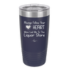 Always Follow Your Heart Mine Led Me To The Liquor Store - Laser Engraved Stainless Steel Drinkware - 2275 -