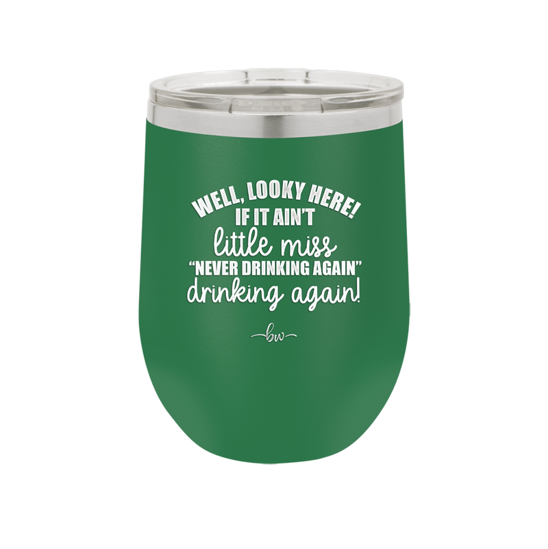 Well Looky Here If it Ain't Little Miss Never Drinking Again Drinking Again - Laser Engraved Stainless Steel Drinkware - 2278 -