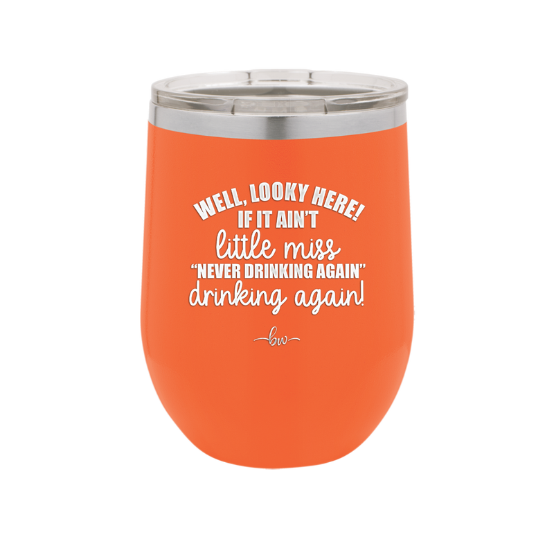 Well Looky Here If it Ain't Little Miss Never Drinking Again Drinking Again - Laser Engraved Stainless Steel Drinkware - 2278 -