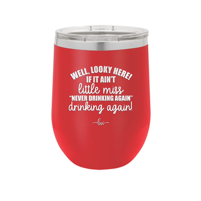 Well Looky Here If it Ain't Little Miss Never Drinking Again Drinking Again - Laser Engraved Stainless Steel Drinkware - 2278 -