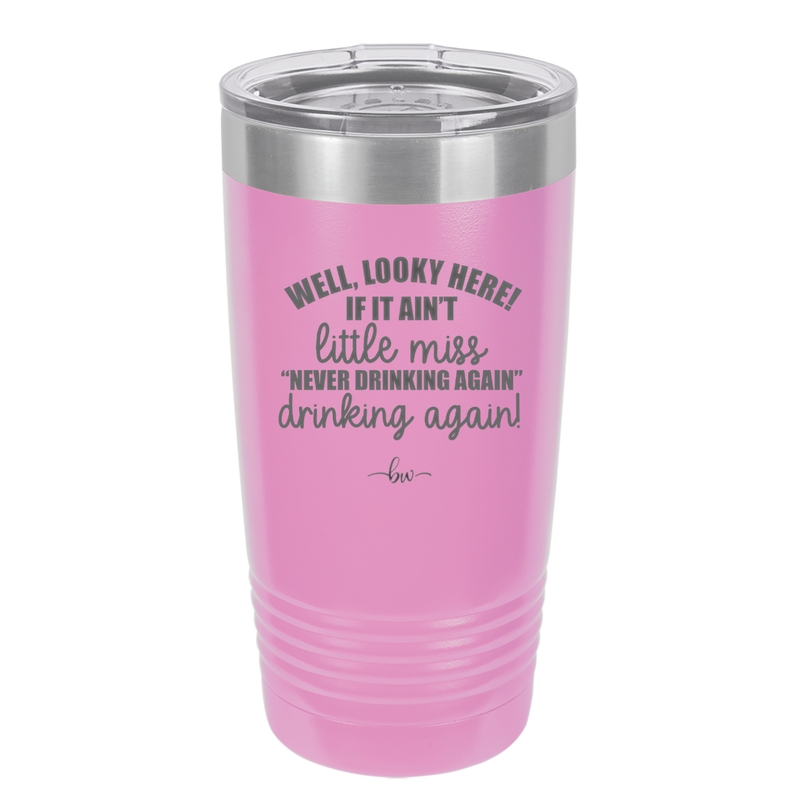 Well Looky Here If it Ain't Little Miss Never Drinking Again Drinking Again - Laser Engraved Stainless Steel Drinkware - 2278 -