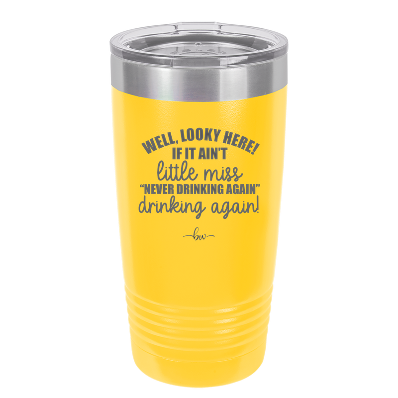 Well Looky Here If it Ain't Little Miss Never Drinking Again Drinking Again - Laser Engraved Stainless Steel Drinkware - 2278 -