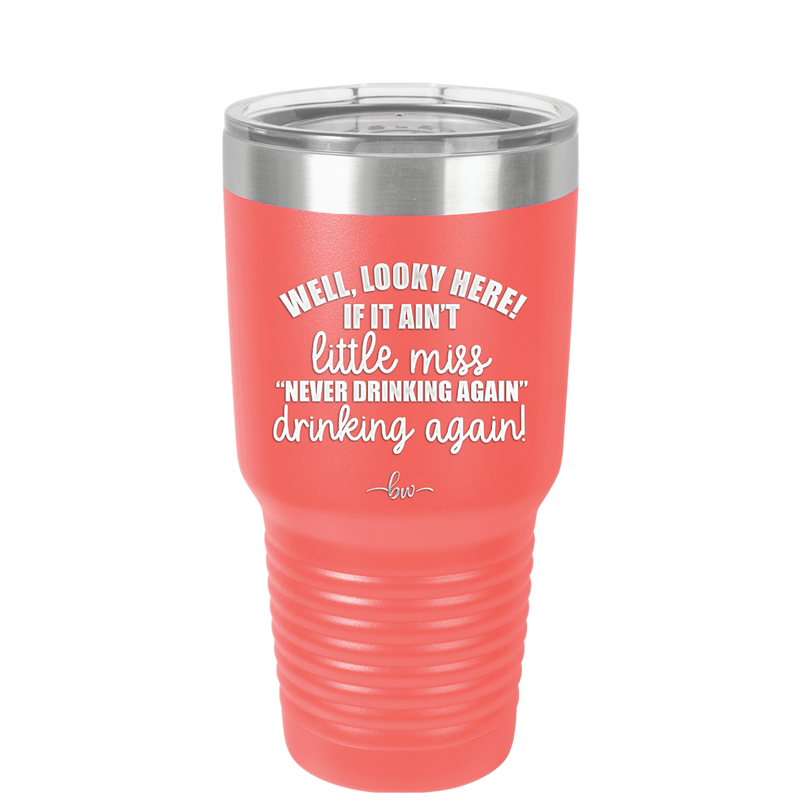 Well Looky Here If it Ain't Little Miss Never Drinking Again Drinking Again - Laser Engraved Stainless Steel Drinkware - 2278 -