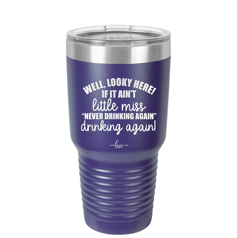 Well Looky Here If it Ain't Little Miss Never Drinking Again Drinking Again - Laser Engraved Stainless Steel Drinkware - 2278 -