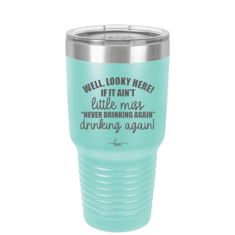 Well Looky Here If it Ain't Little Miss Never Drinking Again Drinking Again - Laser Engraved Stainless Steel Drinkware - 2278 -