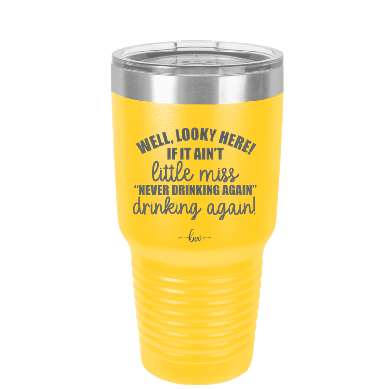 Well Looky Here If it Ain't Little Miss Never Drinking Again Drinking Again - Laser Engraved Stainless Steel Drinkware - 2278 -