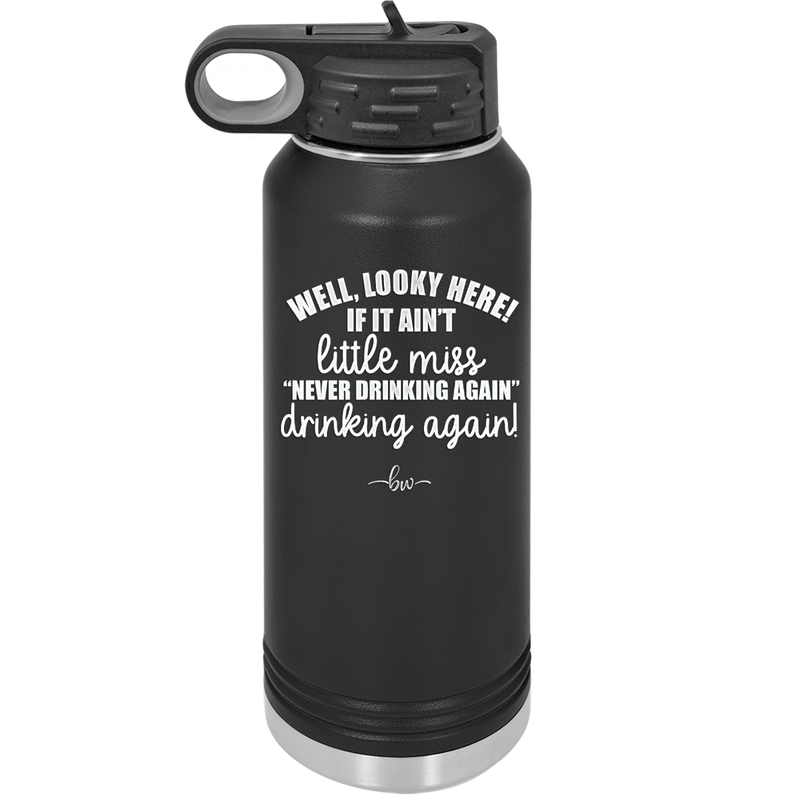 Well Looky Here If it Ain't Little Miss Never Drinking Again Drinking Again - Laser Engraved Stainless Steel Drinkware - 2278 -