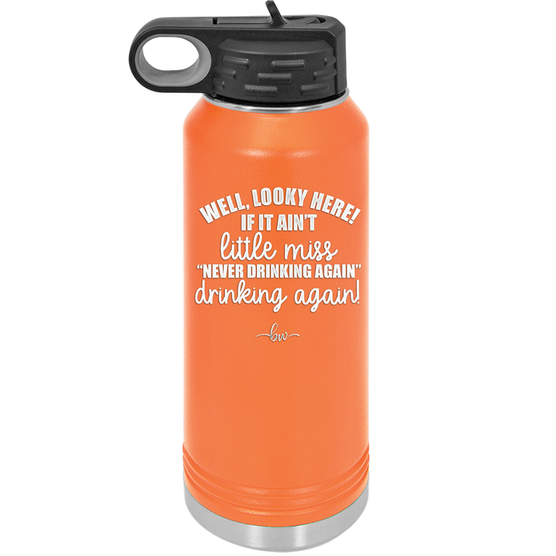 Well Looky Here If it Ain't Little Miss Never Drinking Again Drinking Again - Laser Engraved Stainless Steel Drinkware - 2278 -