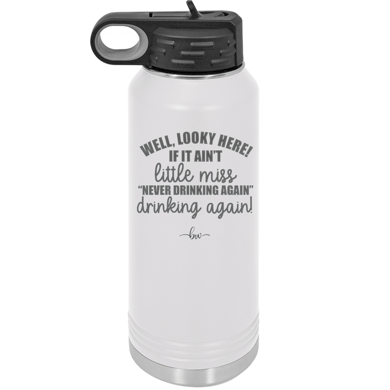 Well Looky Here If it Ain't Little Miss Never Drinking Again Drinking Again - Laser Engraved Stainless Steel Drinkware - 2278 -