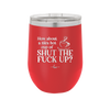 Nice Hot Cup of Shutthefuckup - Laser Engraved Stainless Steel Drinkware - 2284 -