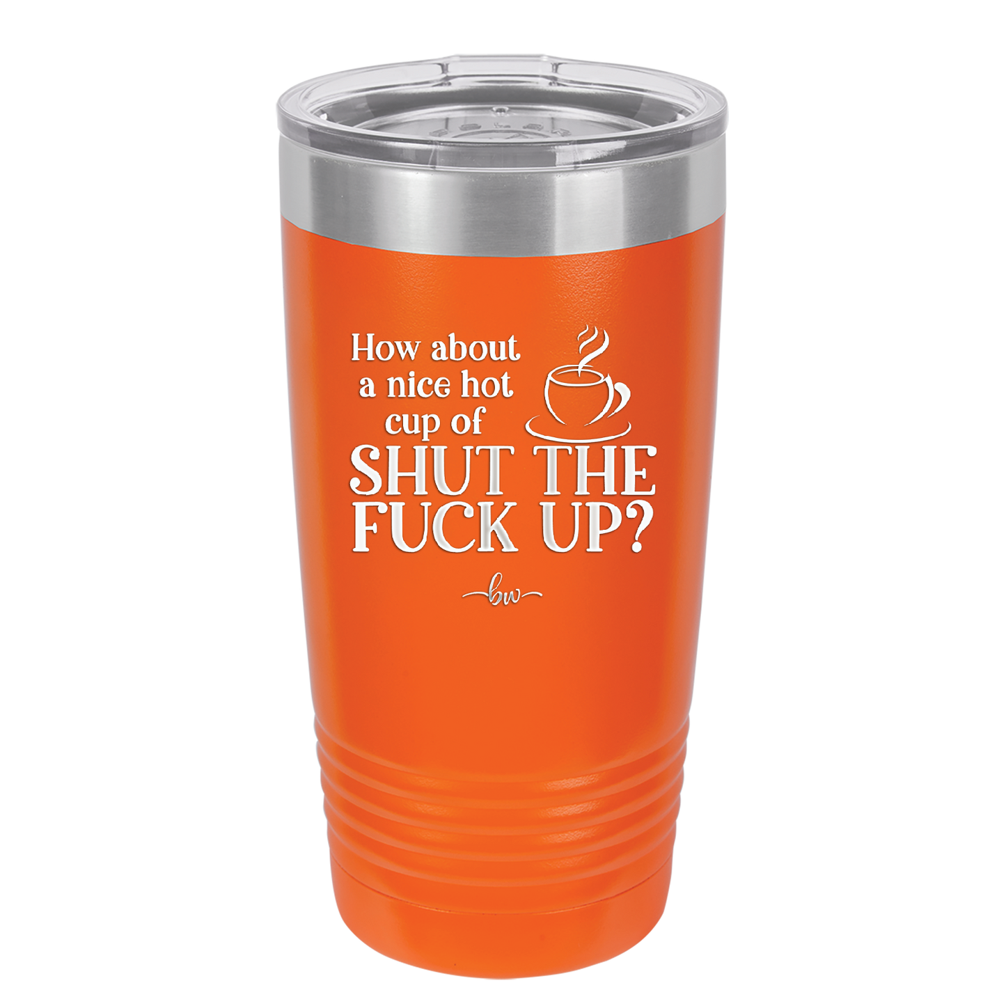 Nice Hot Cup of Shutthefuckup - Laser Engraved Stainless Steel Drinkware - 2284 -