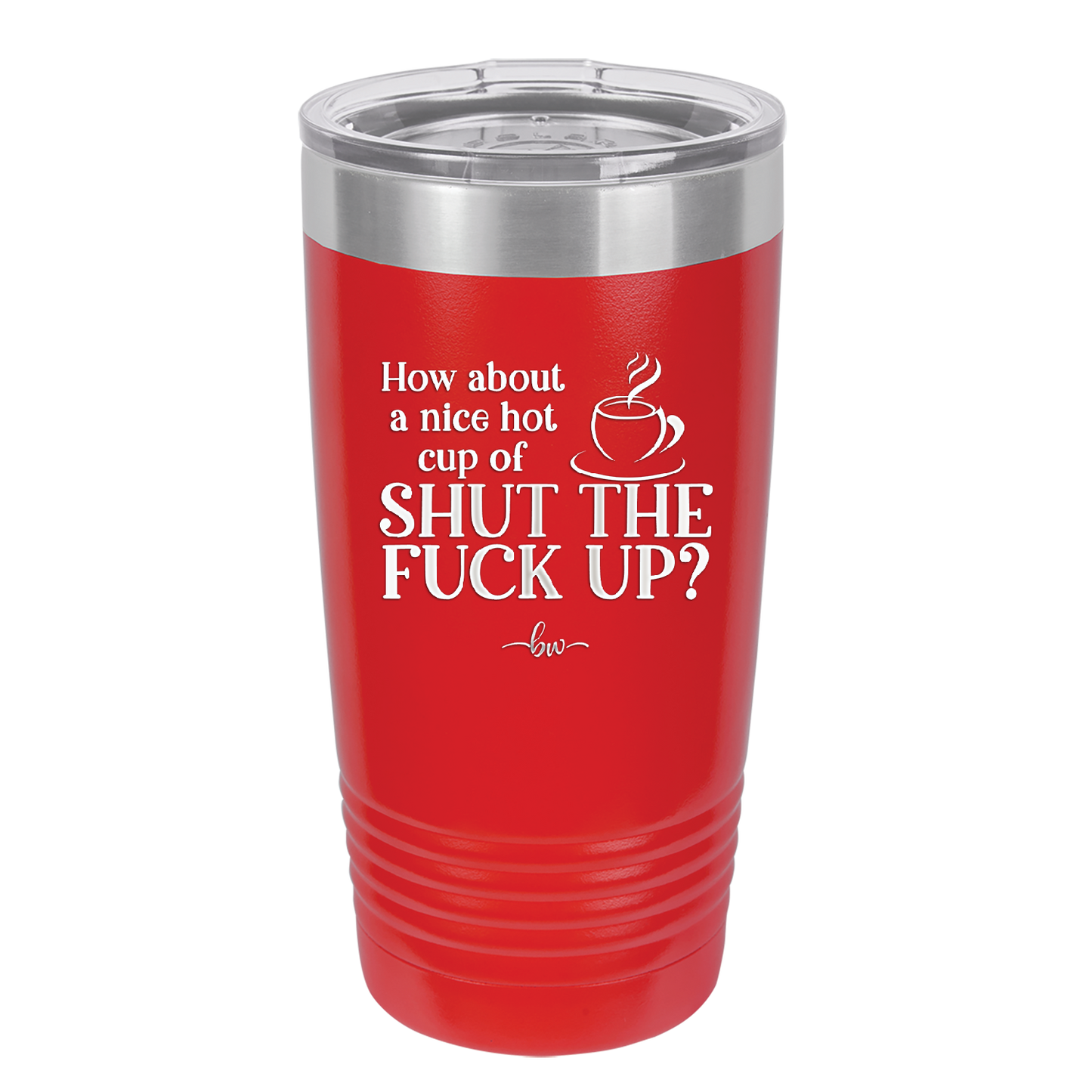 Nice Hot Cup of Shutthefuckup - Laser Engraved Stainless Steel Drinkware - 2284 -