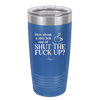 Nice Hot Cup of Shutthefuckup - Laser Engraved Stainless Steel Drinkware - 2284 -