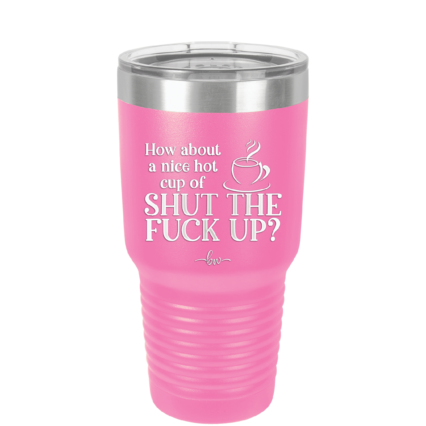 Nice Hot Cup of Shutthefuckup - Laser Engraved Stainless Steel Drinkware - 2284 -