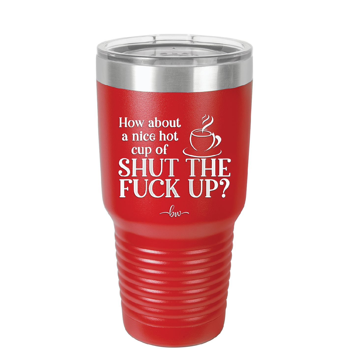 Nice Hot Cup of Shutthefuckup - Laser Engraved Stainless Steel Drinkware - 2284 -