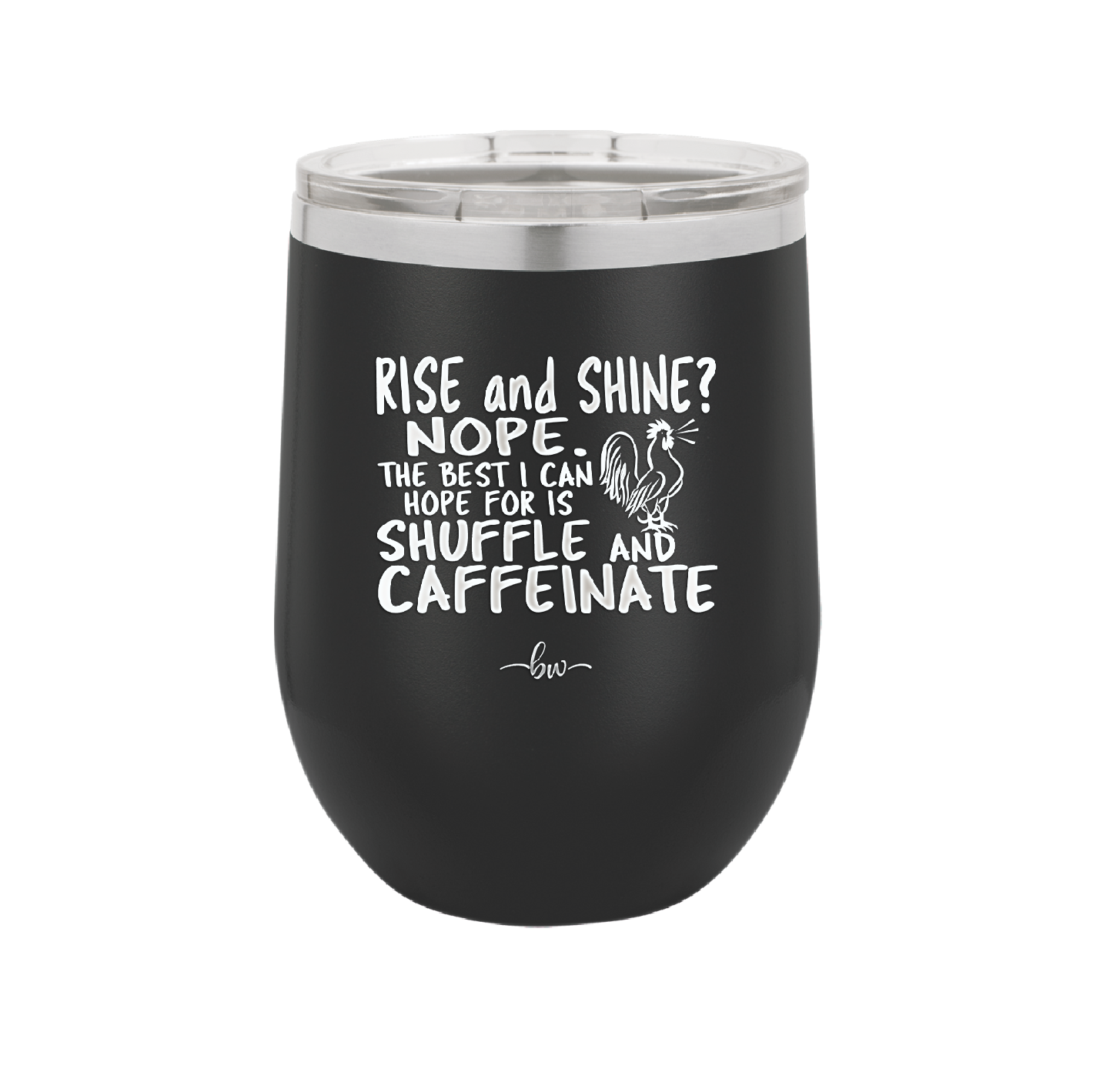 Rise and Shine Nope Best I Can Hope for is Shuffle and Caffeinate - Laser Engraved Stainless Steel Drinkware - 2285 -