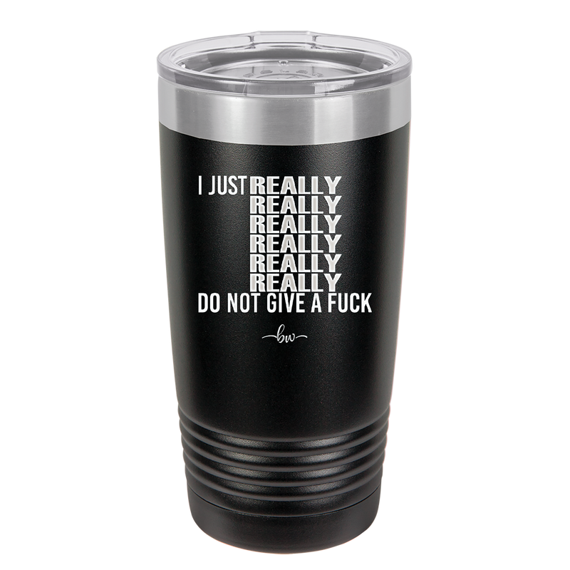 I Just Really Really Really Really Really Really Do Not Give a Fuck - Laser Engraved Stainless Steel Drinkware - 2290 -