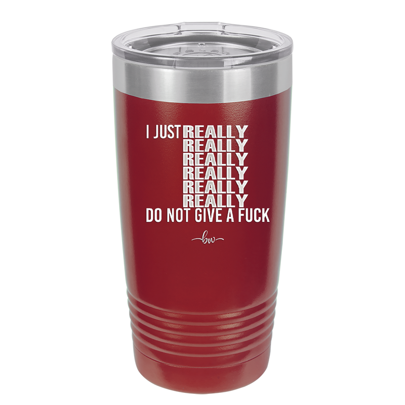 I Just Really Really Really Really Really Really Do Not Give a Fuck - Laser Engraved Stainless Steel Drinkware - 2290 -