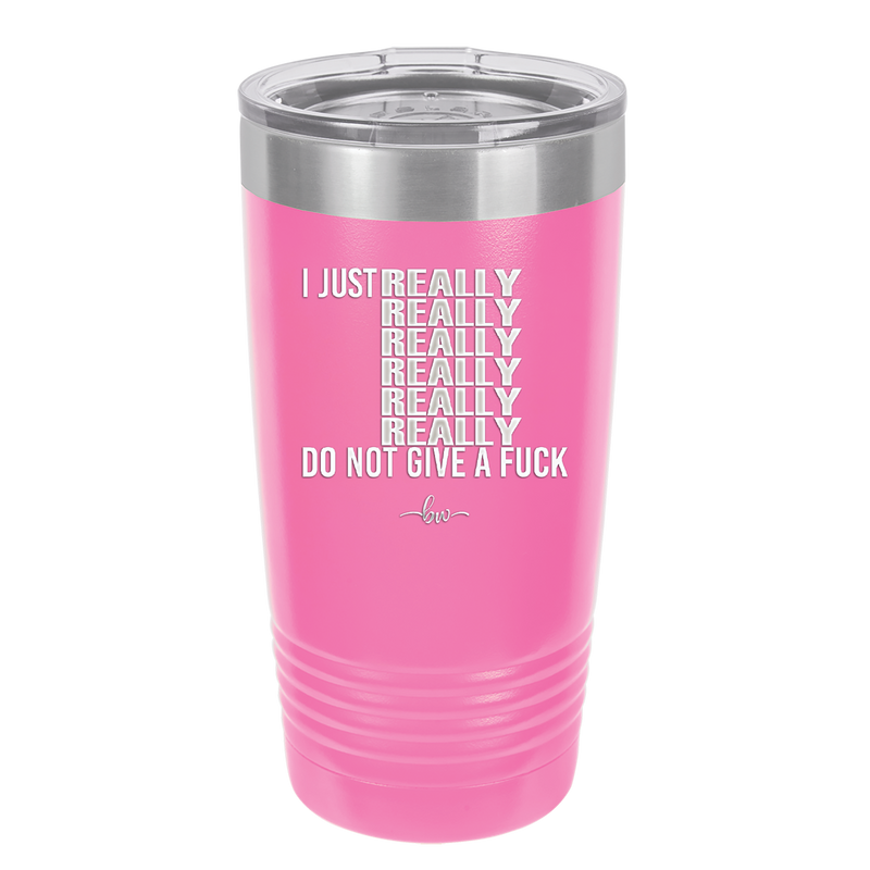 I Just Really Really Really Really Really Really Do Not Give a Fuck - Laser Engraved Stainless Steel Drinkware - 2290 -