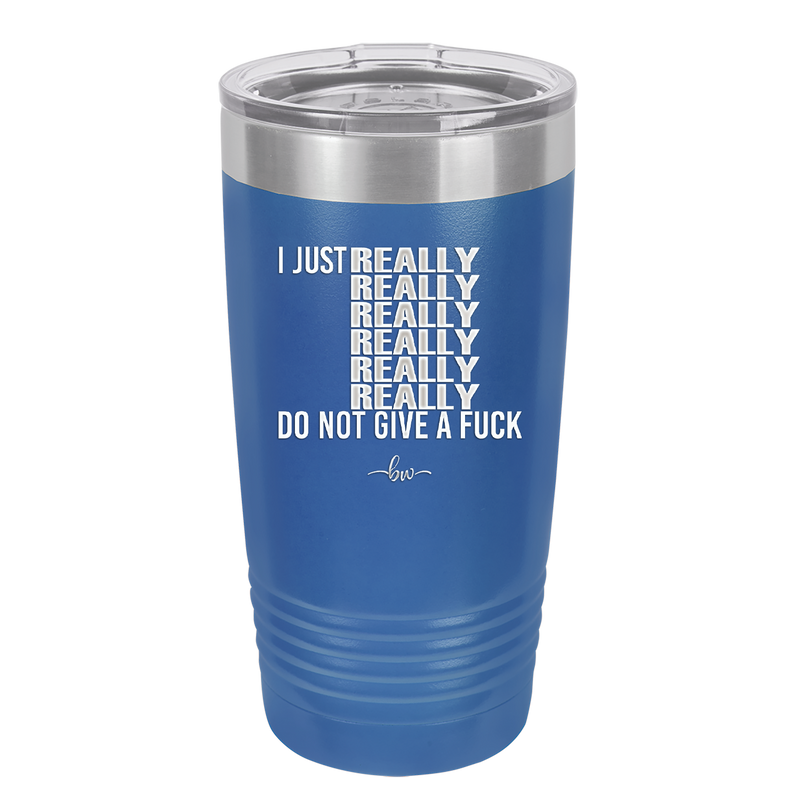 I Just Really Really Really Really Really Really Do Not Give a Fuck - Laser Engraved Stainless Steel Drinkware - 2290 -