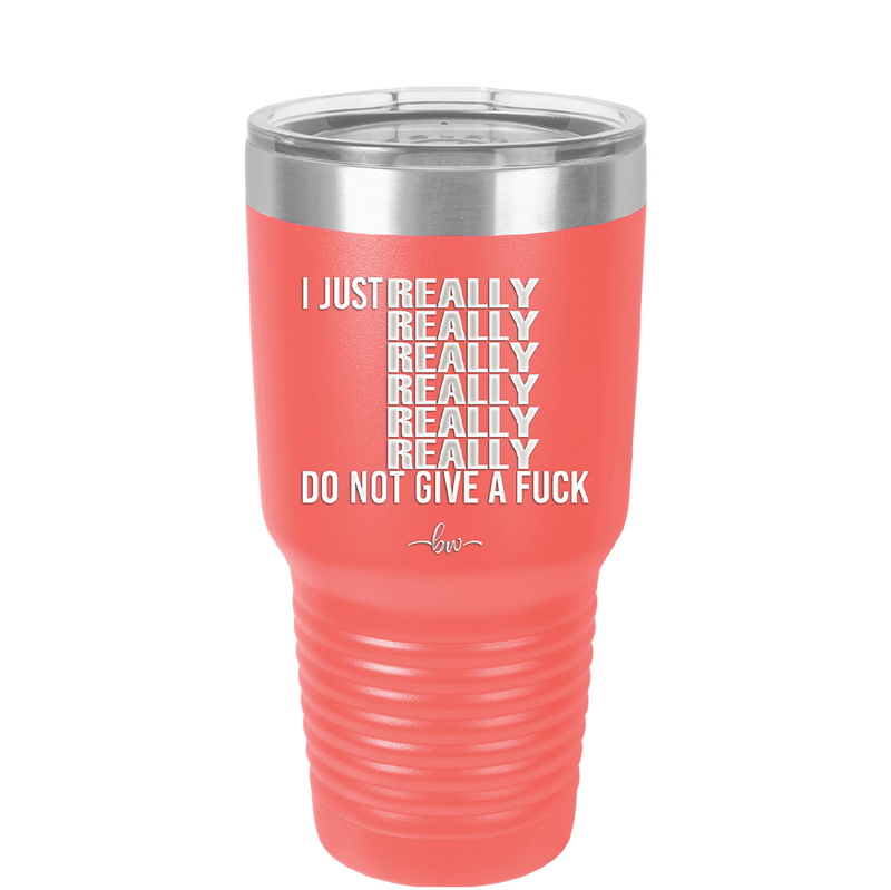 I Just Really Really Really Really Really Really Do Not Give a Fuck - Laser Engraved Stainless Steel Drinkware - 2290 -