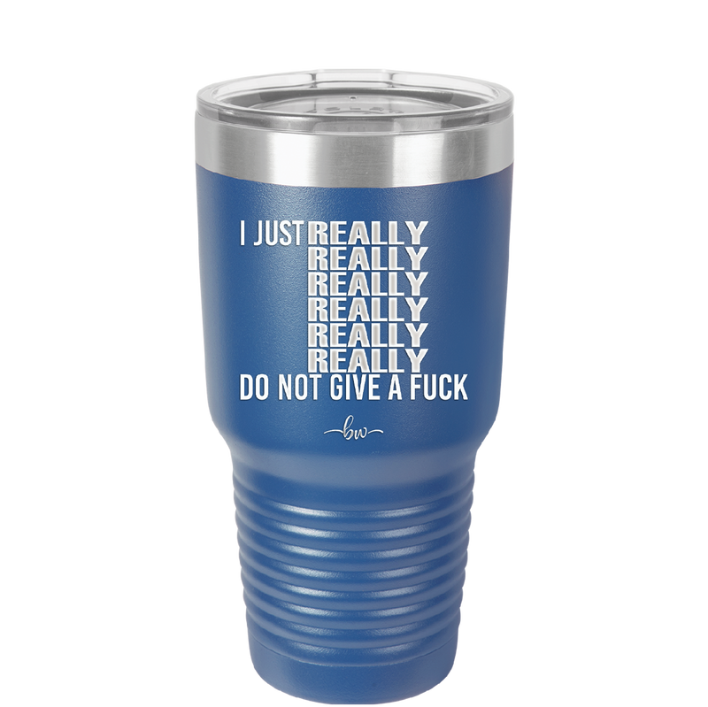 I Just Really Really Really Really Really Really Do Not Give a Fuck - Laser Engraved Stainless Steel Drinkware - 2290 -