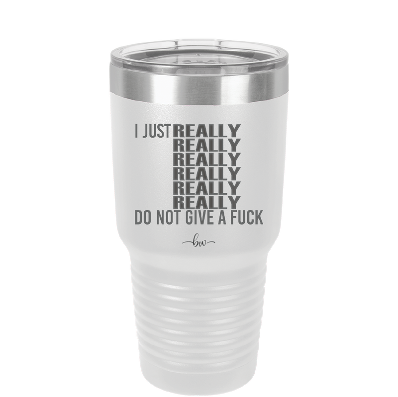 I Just Really Really Really Really Really Really Do Not Give a Fuck - Laser Engraved Stainless Steel Drinkware - 2290 -