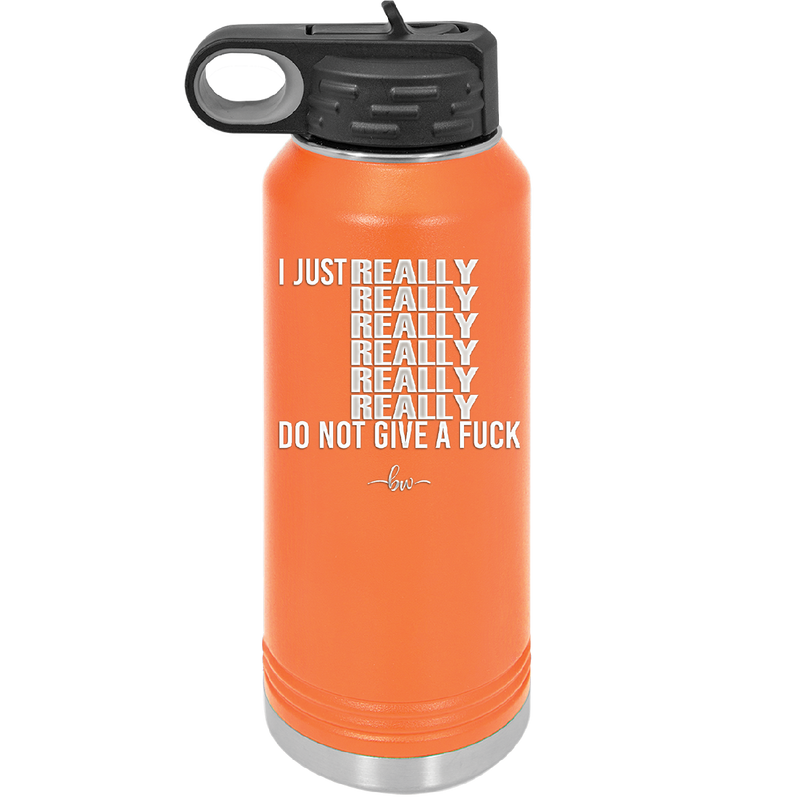 I Just Really Really Really Really Really Really Do Not Give a Fuck - Laser Engraved Stainless Steel Drinkware - 2290 -