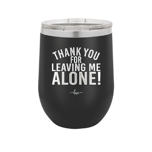 Thank You For Leaving Me Alone - Laser Engraved Stainless Steel Drinkware - 2298 -