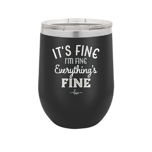 It's Fine I'm Fine Everthing is Fine - Laser Engraved Stainless Steel Drinkware - 2305 -