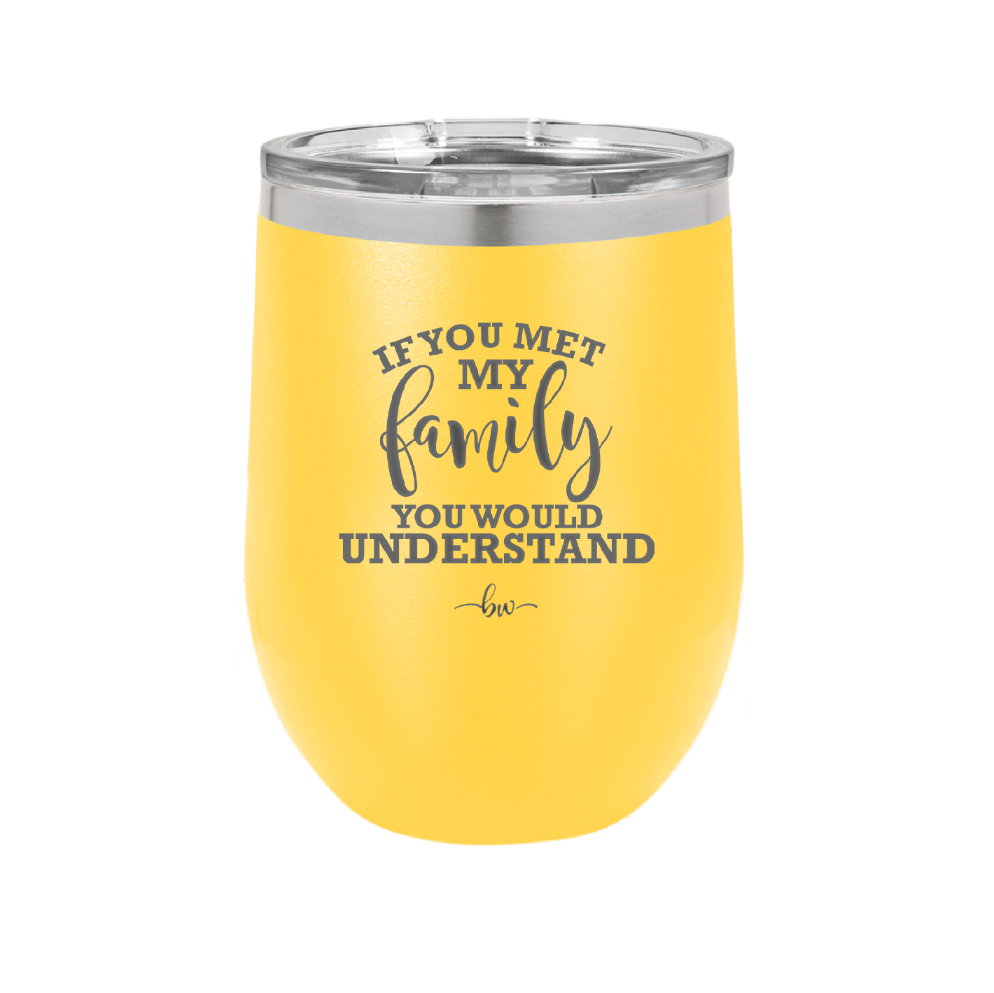 If You Met My Family You Would Understand - Laser Engraved Stainless Steel Drinkware - 2307 -