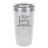 If You Met My Family You Would Understand - Laser Engraved Stainless Steel Drinkware - 2307 -