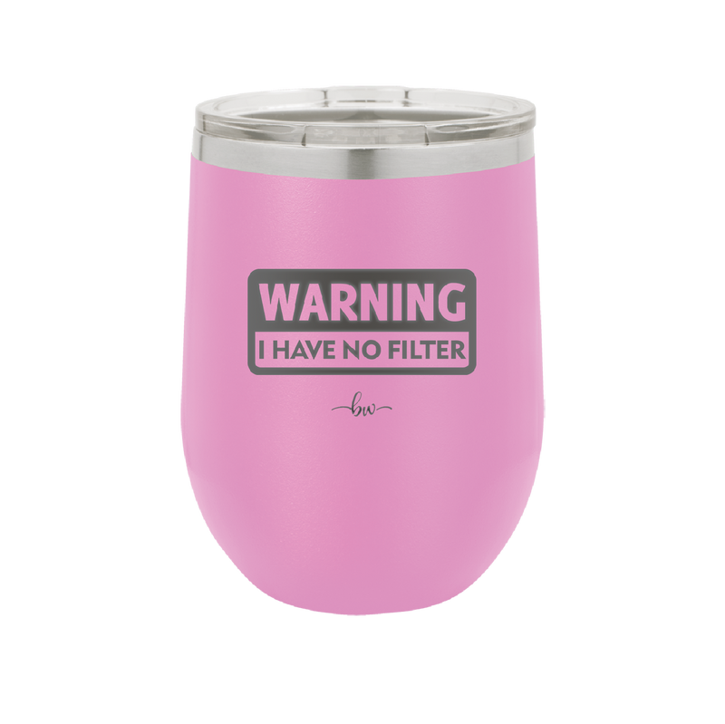 Warning I Have No Filter - Laser Engraved Stainless Steel Drinkware - 2317 -