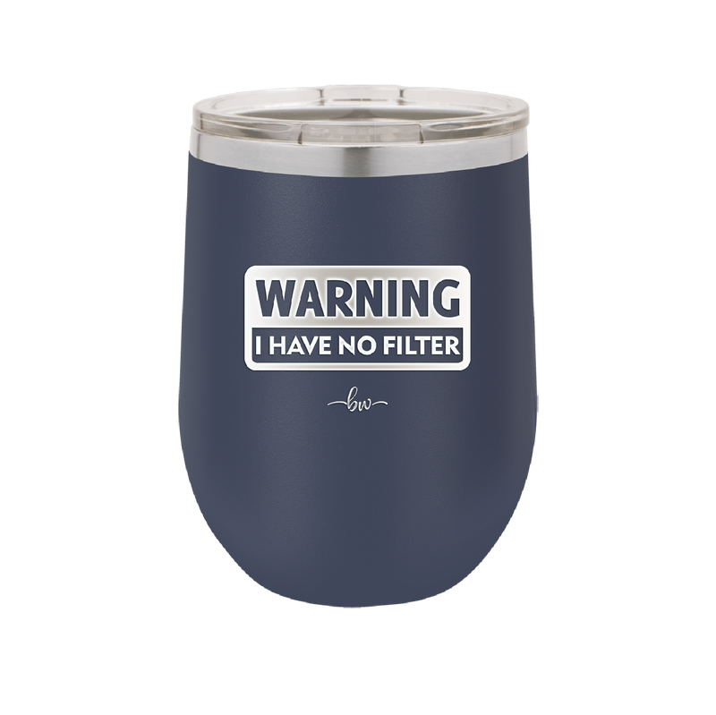 Warning I Have No Filter - Laser Engraved Stainless Steel Drinkware - 2317 -