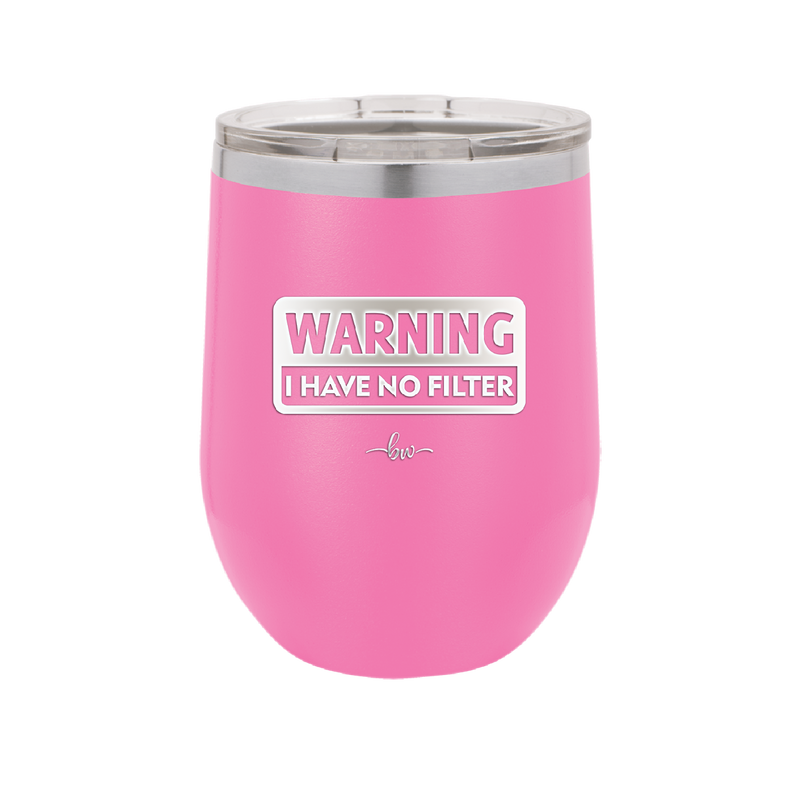 Warning I Have No Filter - Laser Engraved Stainless Steel Drinkware - 2317 -