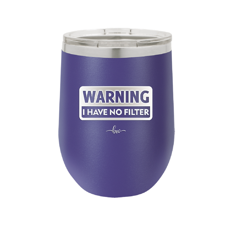 Warning I Have No Filter - Laser Engraved Stainless Steel Drinkware - 2317 -