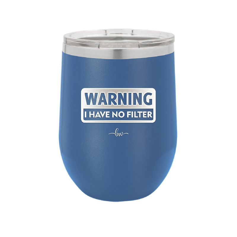 Warning I Have No Filter - Laser Engraved Stainless Steel Drinkware - 2317 -