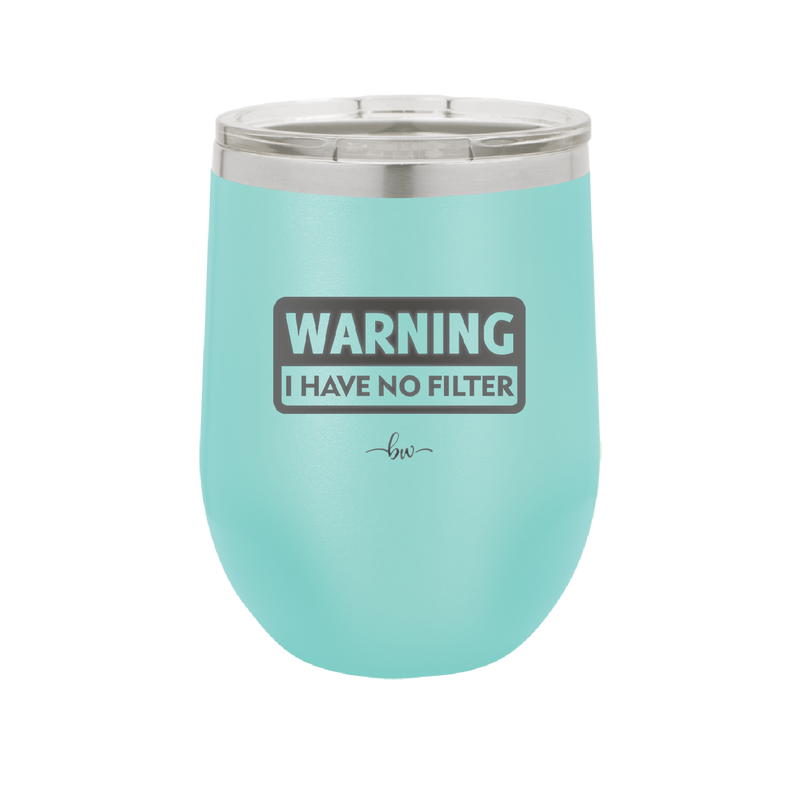 Warning I Have No Filter - Laser Engraved Stainless Steel Drinkware - 2317 -