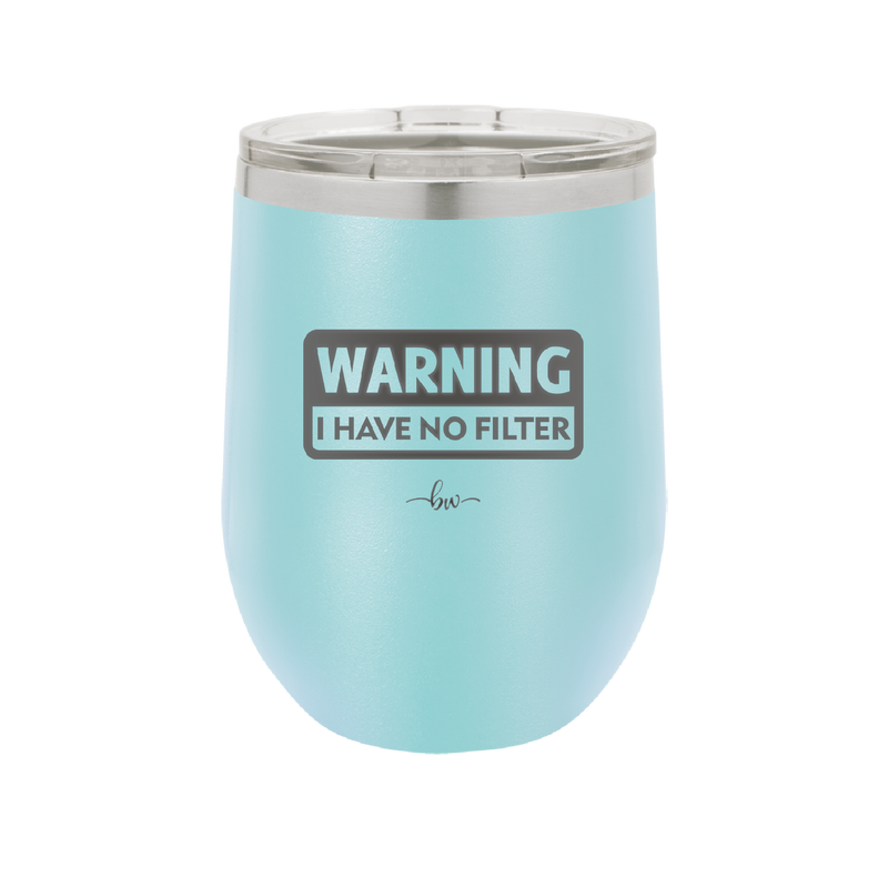 Warning I Have No Filter - Laser Engraved Stainless Steel Drinkware - 2317 -