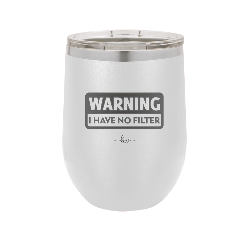 Warning I Have No Filter - Laser Engraved Stainless Steel Drinkware - 2317 -