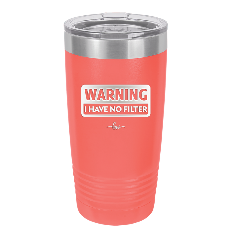 Warning I Have No Filter - Laser Engraved Stainless Steel Drinkware - 2317 -