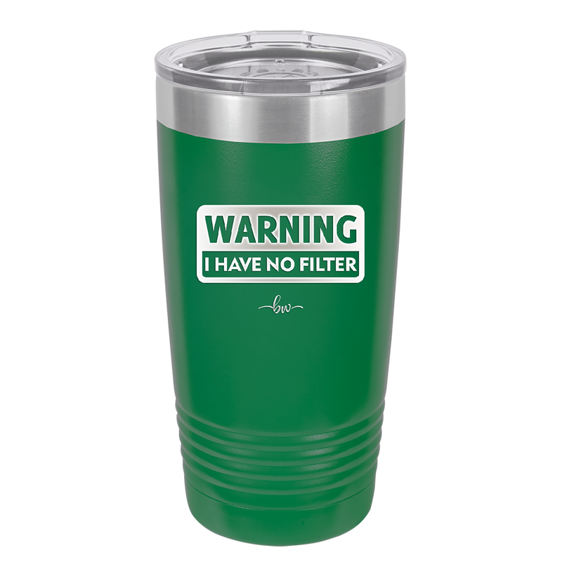 Warning I Have No Filter - Laser Engraved Stainless Steel Drinkware - 2317 -