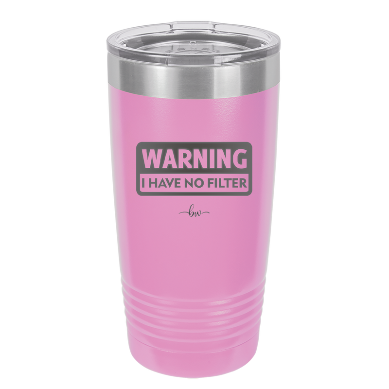 Warning I Have No Filter - Laser Engraved Stainless Steel Drinkware - 2317 -