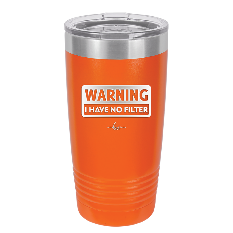 Warning I Have No Filter - Laser Engraved Stainless Steel Drinkware - 2317 -