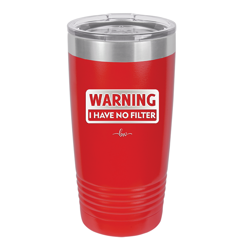 Warning I Have No Filter - Laser Engraved Stainless Steel Drinkware - 2317 -