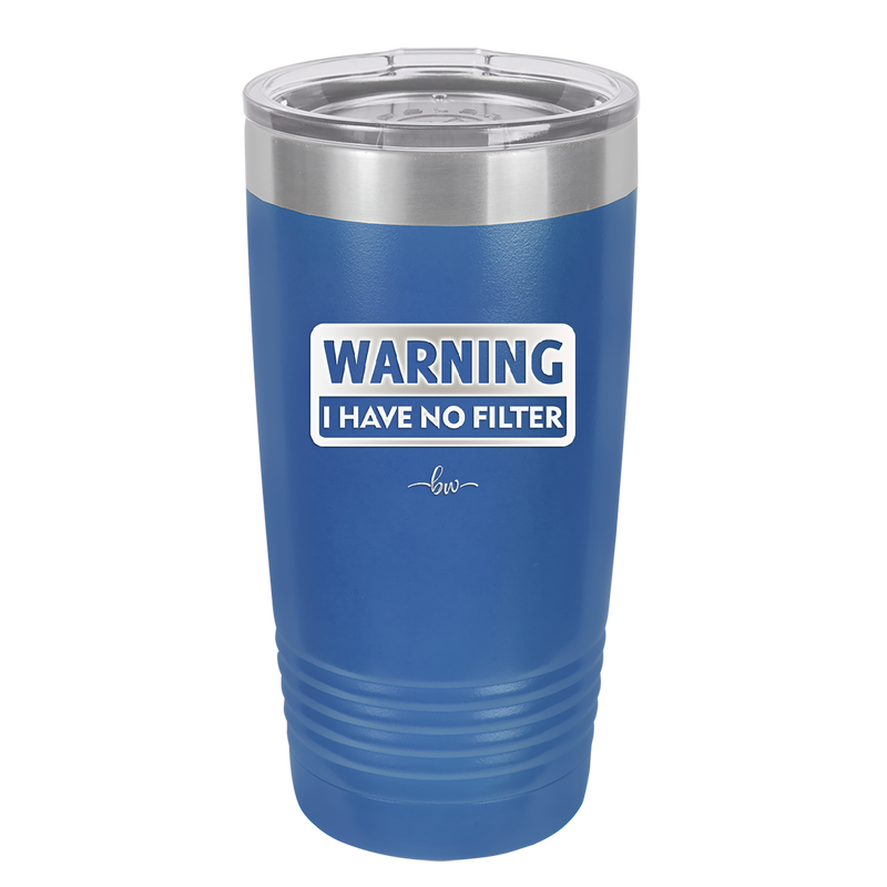 Warning I Have No Filter - Laser Engraved Stainless Steel Drinkware - 2317 -