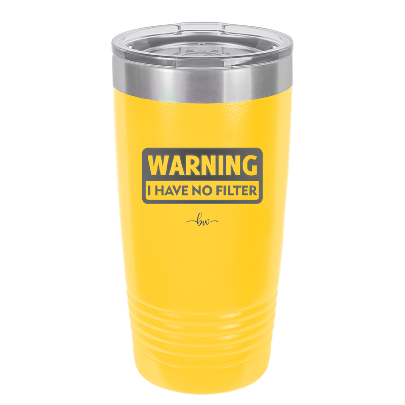 Warning I Have No Filter - Laser Engraved Stainless Steel Drinkware - 2317 -