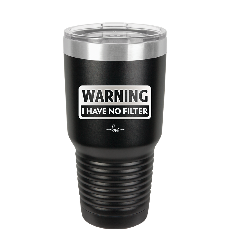 Warning I Have No Filter - Laser Engraved Stainless Steel Drinkware - 2317 -