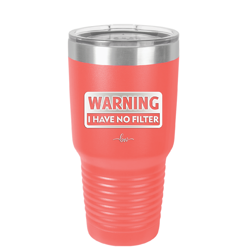 Warning I Have No Filter - Laser Engraved Stainless Steel Drinkware - 2317 -