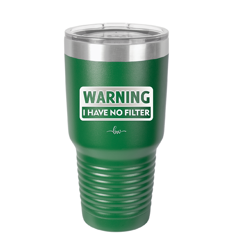 Warning I Have No Filter - Laser Engraved Stainless Steel Drinkware - 2317 -